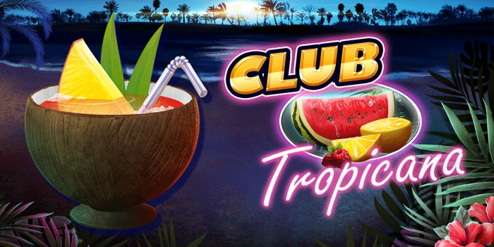 Tips Mudah Jackpot Bermain Di Slot Club Tropicana