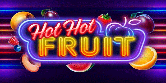 Tips Menang Besar di Slot Hot Hot Fruit Tanpa Kehilangan Banyak Modal